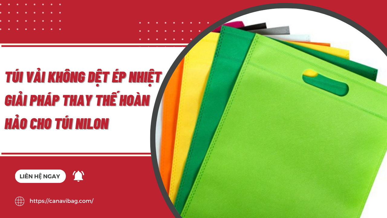 Túi vải không dệt ép nhiệt - Giải pháp thay thế hoàn hảo cho túi nilon