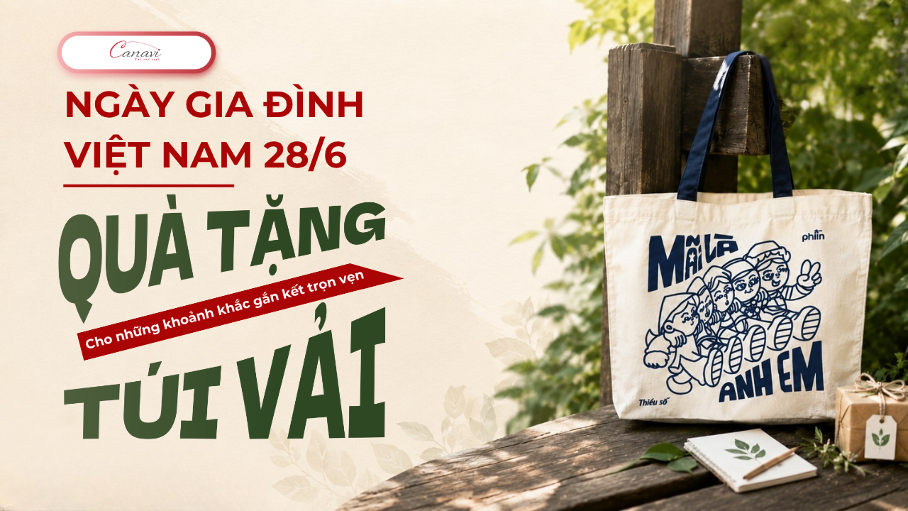 Ngày Gia Đình Việt Nam 28/06: Quà Tặng Túi Vải Cho Những Khoảnh Khắc Gắn Kết Trọn Vẹn