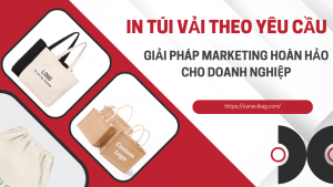 In túi vải theo yêu cầu - Giải pháp Marketing hoàn hảo cho doanh nghiệp 