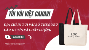 Túi vải Việt Canavi - Địa chỉ in túi vải bố theo yêu cầu uy tín và chất lượng 