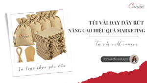Túi vải đay dây rút - Sản phẩm thiết thực góp phần nâng cao hiệu quả Marketing cho doanh nghiệp 