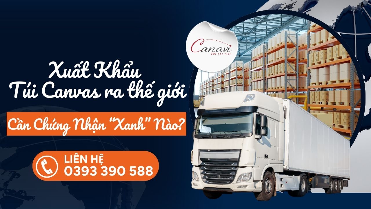 Các chứng nhận xanh doanh nghiệp cần biết khi xuất khẩu túi canvas ra thị trường quốc tế